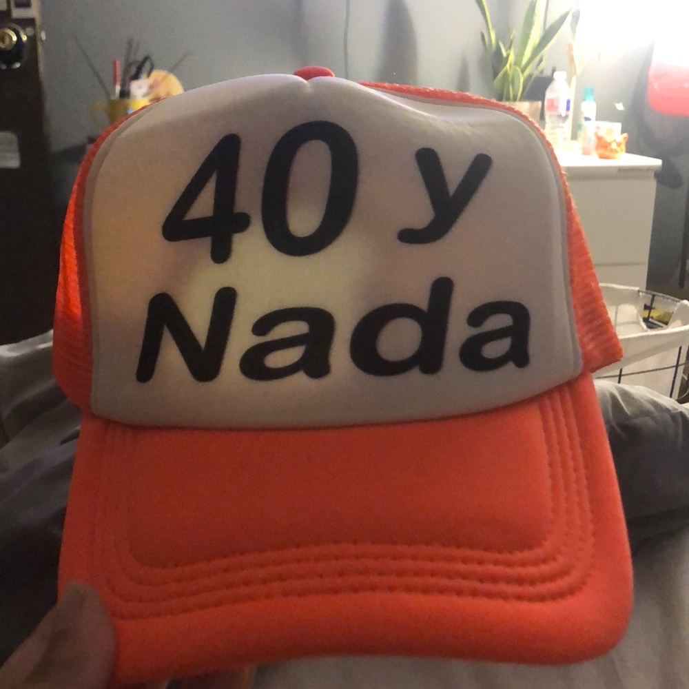 “40 y nada” neon orange hat!